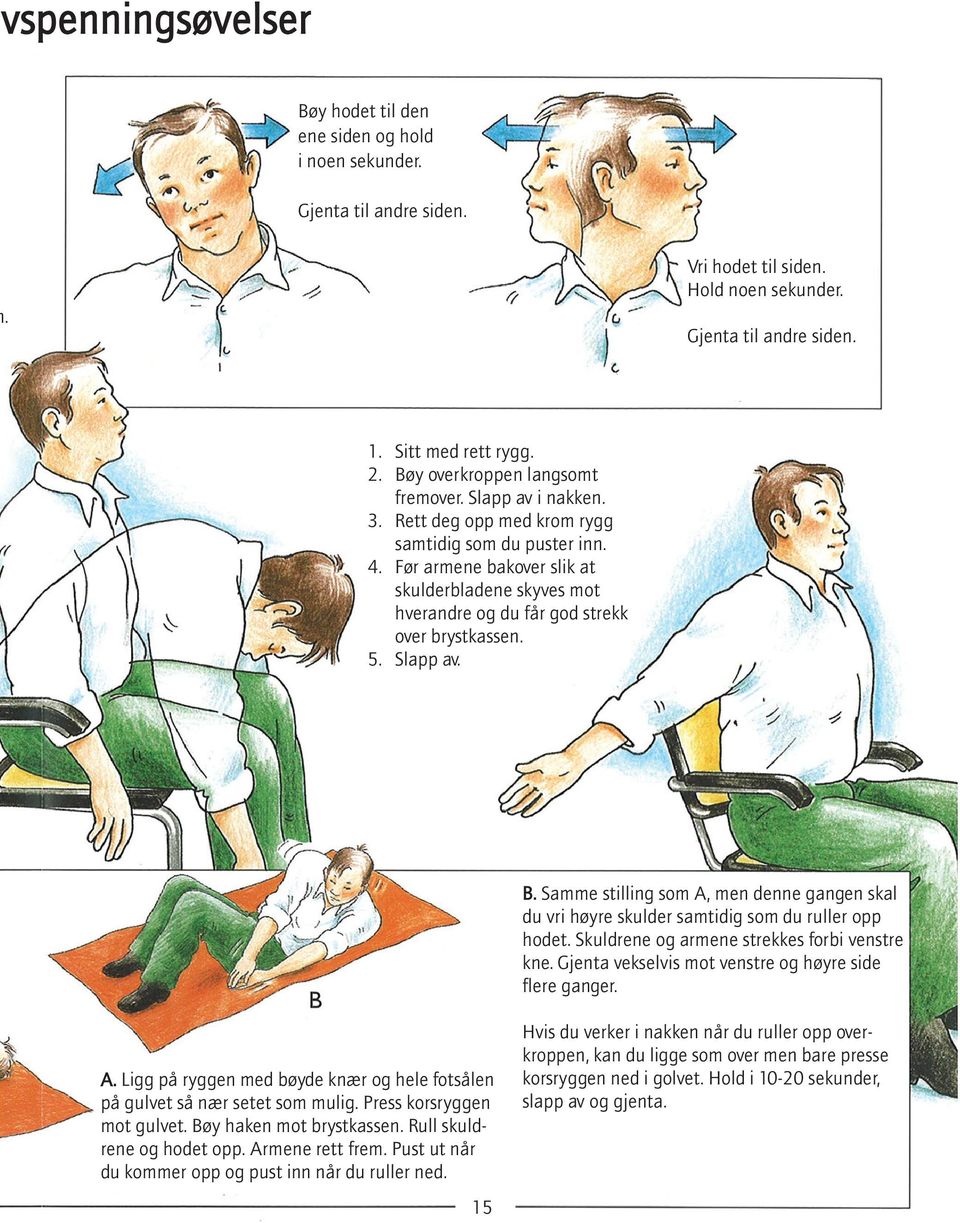 Før armene bakover slik at skulderbladene skyves mot hverandre og du får god strekk over brystkassen. 5. Slapp av. B.