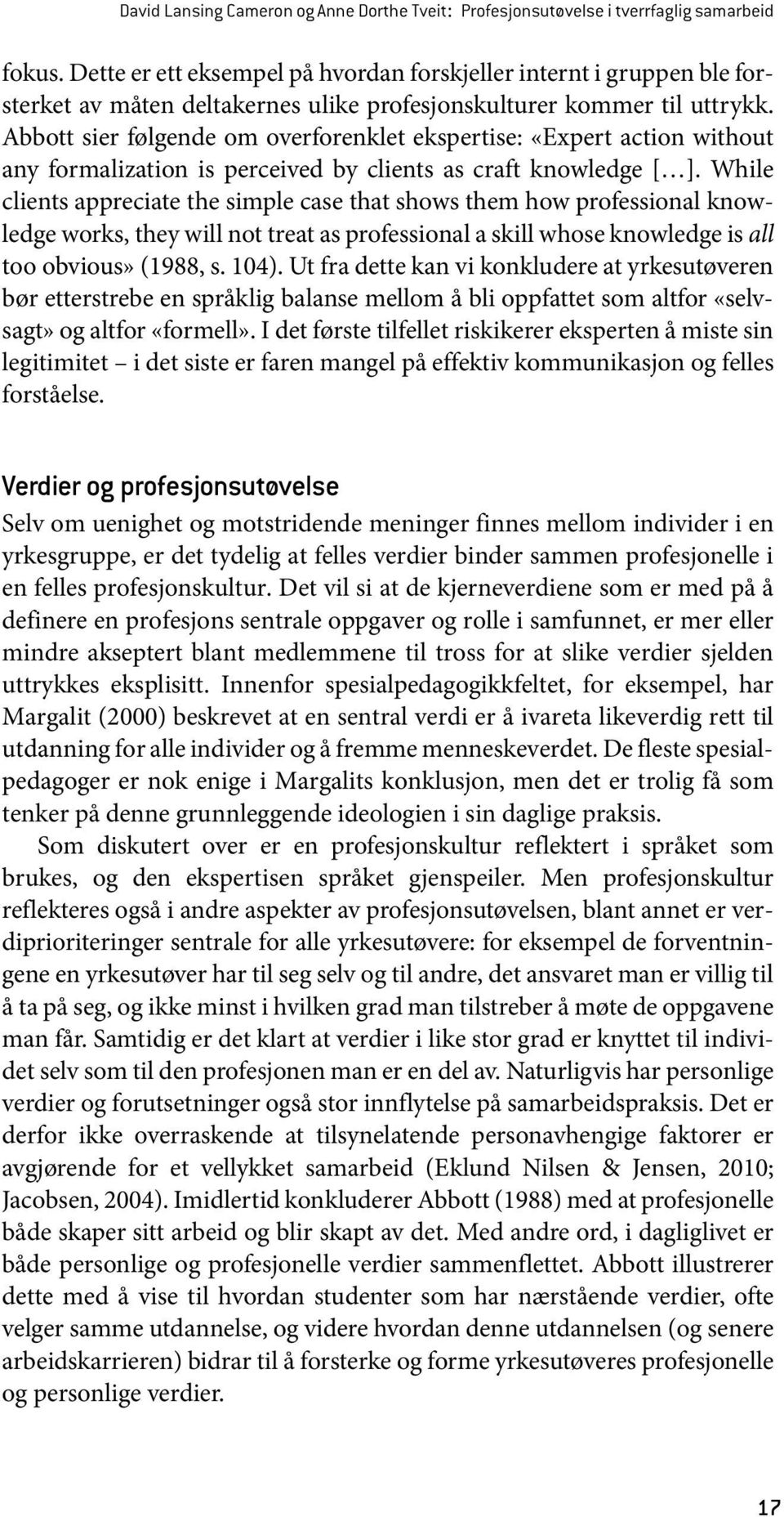 Abbott sier følgende om overforenklet ekspertise: «Expert action without any formalization is perceived by clients as craft knowledge [ ].