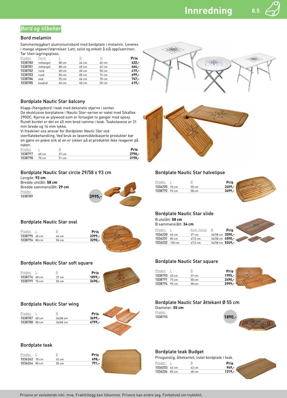 1038785 kvadrat 60 cm 60 cm 50 cm 419 Bordplate Nautic Star balcony Klapp-/hengebord i teak med dekorativ stjerne i senter. De eksklusive borplatene i Nautic Star-serien er natet med Sikaflex 290DC.