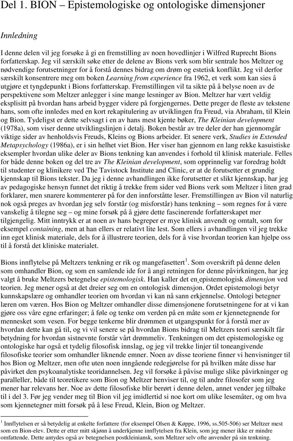 Jeg vil derfor særskilt konsentrere meg om boken Learning from experience fra 1962, et verk som kan sies å utgjøre et tyngdepunkt i Bions forfatterskap.