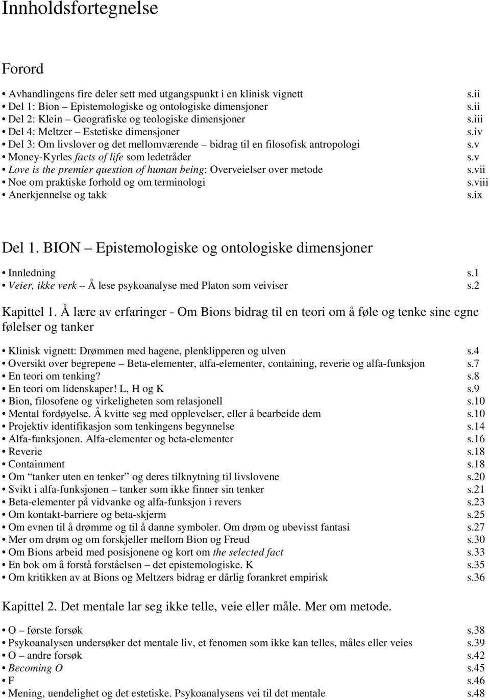 of human being: Overveielser over metode Noe om praktiske forhold og om terminologi Anerkjennelse og takk s.ii s.ii s.iii s.iv s.v s.v s.vii s.viii s.ix Del 1.