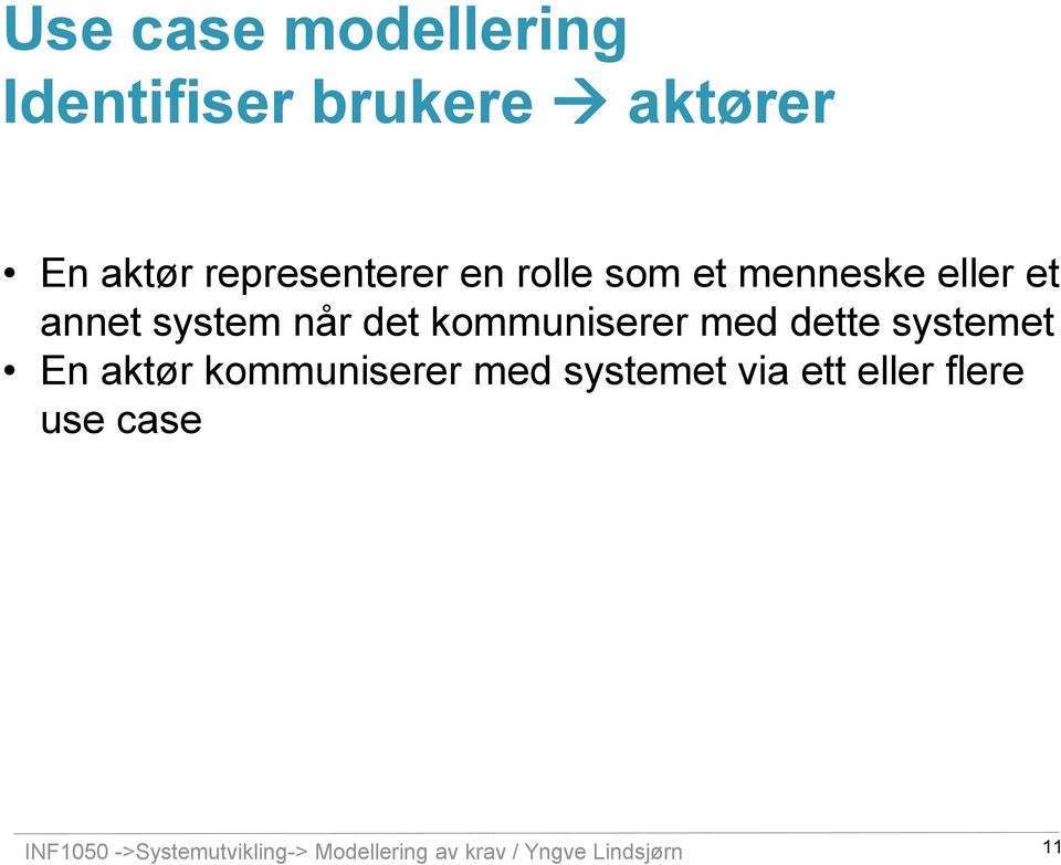 dette systemet En aktør kommuniserer med systemet via ett eller flere