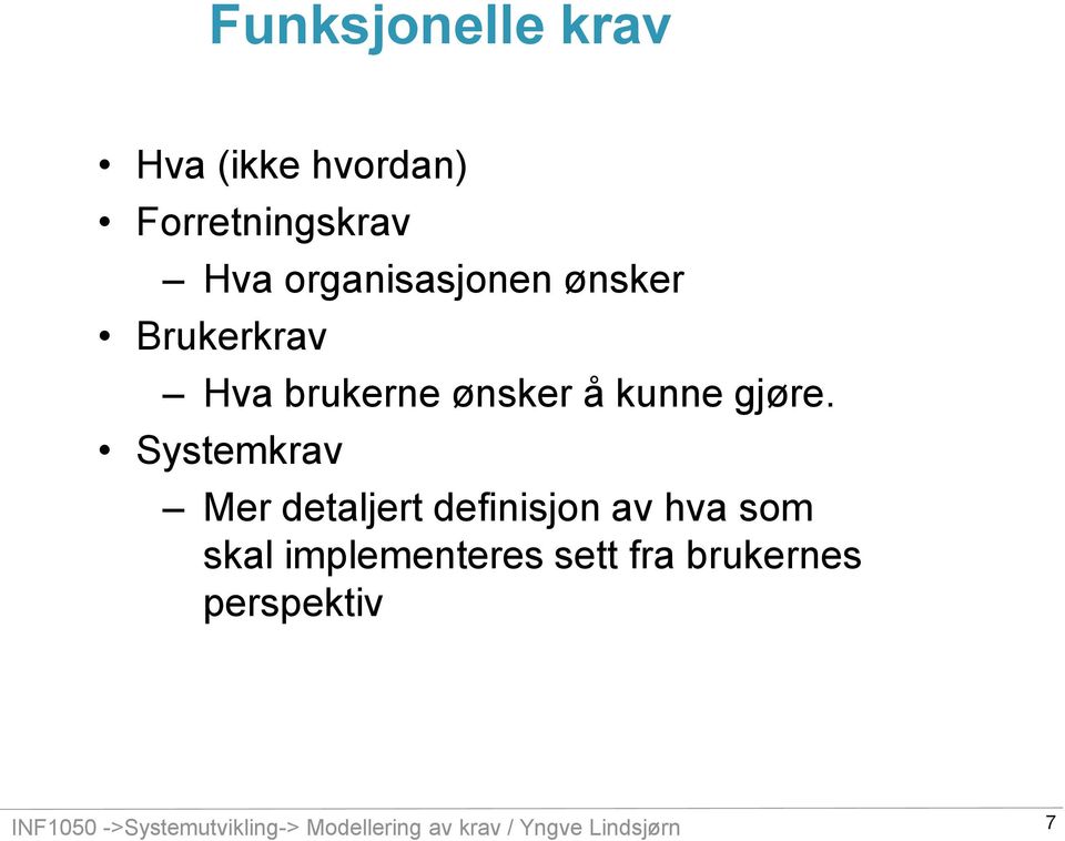 Systemkrav Mer detaljert definisjon av hva som skal implementeres sett