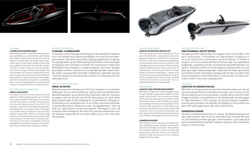 The basic concept is that you can use modules to construct a range of different boat models.