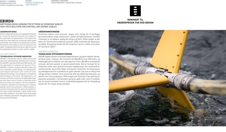 sensors are towed behind vessels to survey the bedrock beneath the seabed in the exploration of hydrocarbons. The trend in the industry is that cables are increasing in both length and number.