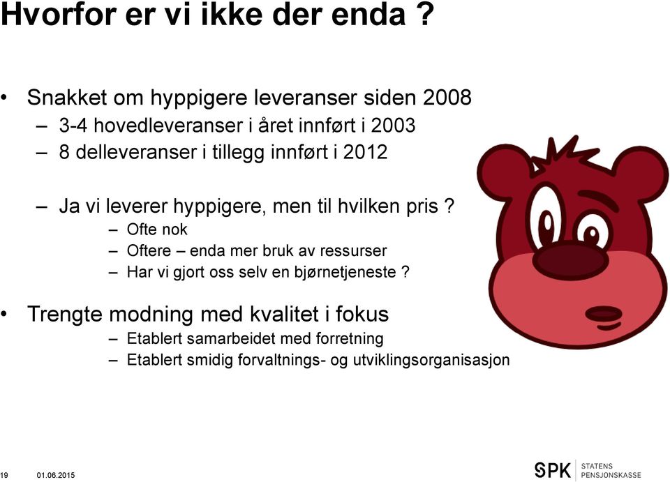 tillegg innført i 2012 Ja vi leverer hyppigere, men til hvilken pris?