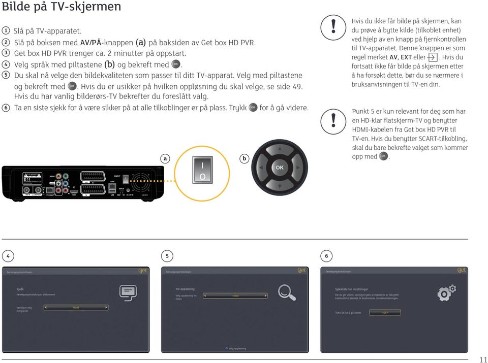 Hvis du er usikker på hvilken oppløsning du skal velge, se side 49. Hvis du har vanlig bilderørs-tv bekrefter du foreslått valg.