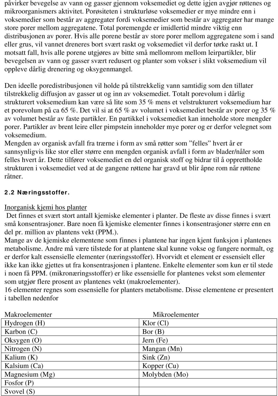 Total poremengde er imidlertid mindre viktig enn distribusjonen av porer.