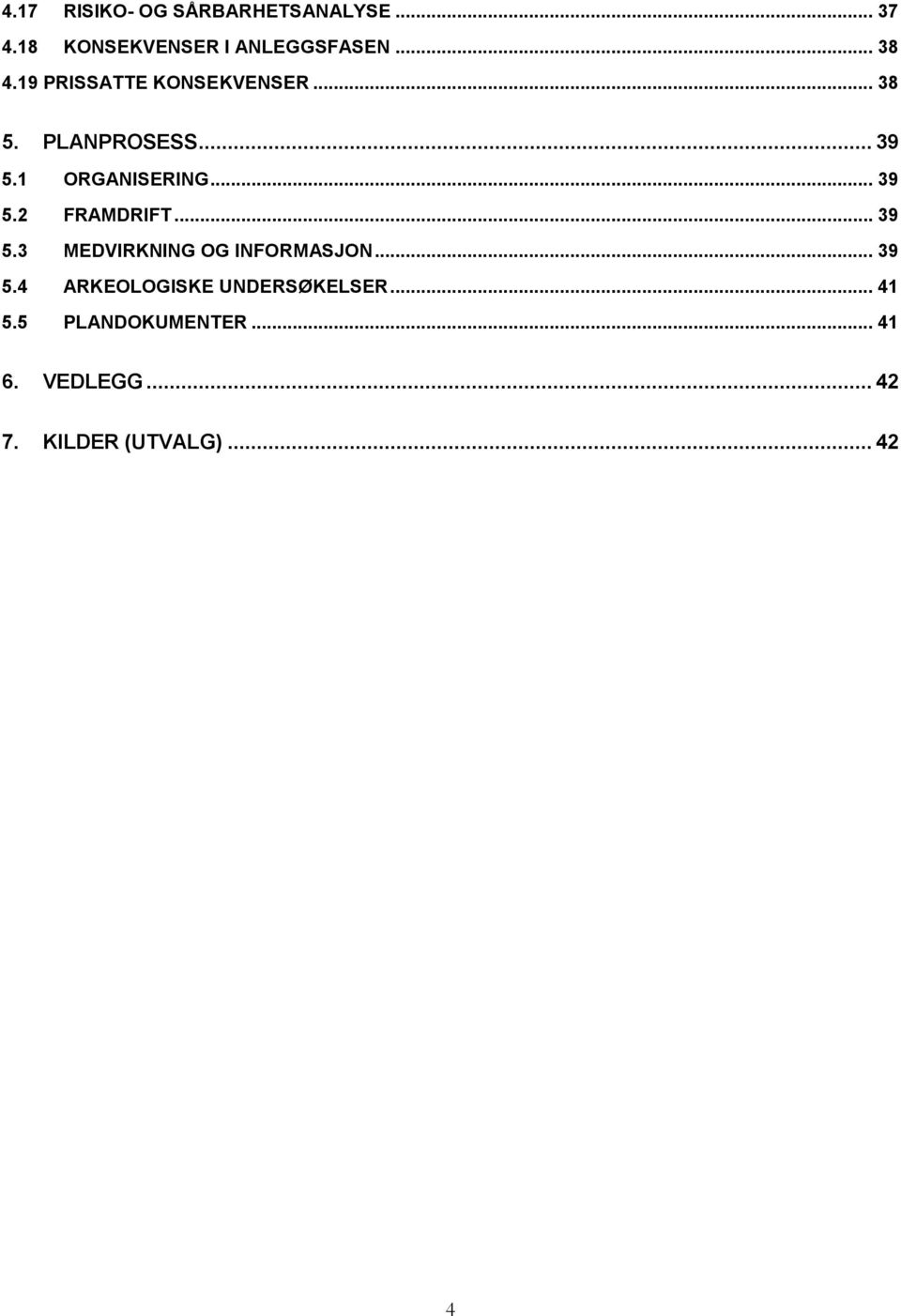 .. 39 5.3 MEDVIRKNING OG INFORMASJON... 39 5.4 ARKEOLOGISKE UNDERSØKELSER... 41 5.