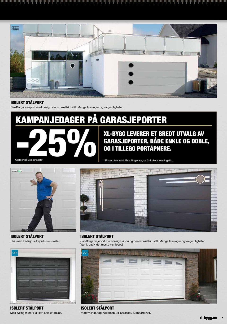 prisliste* Priser uten frakt. Bestillingsvare, ca 2-4 ukers leveringstid. Isolert stålport Hvit med tradisjonelt speilrutemønster.