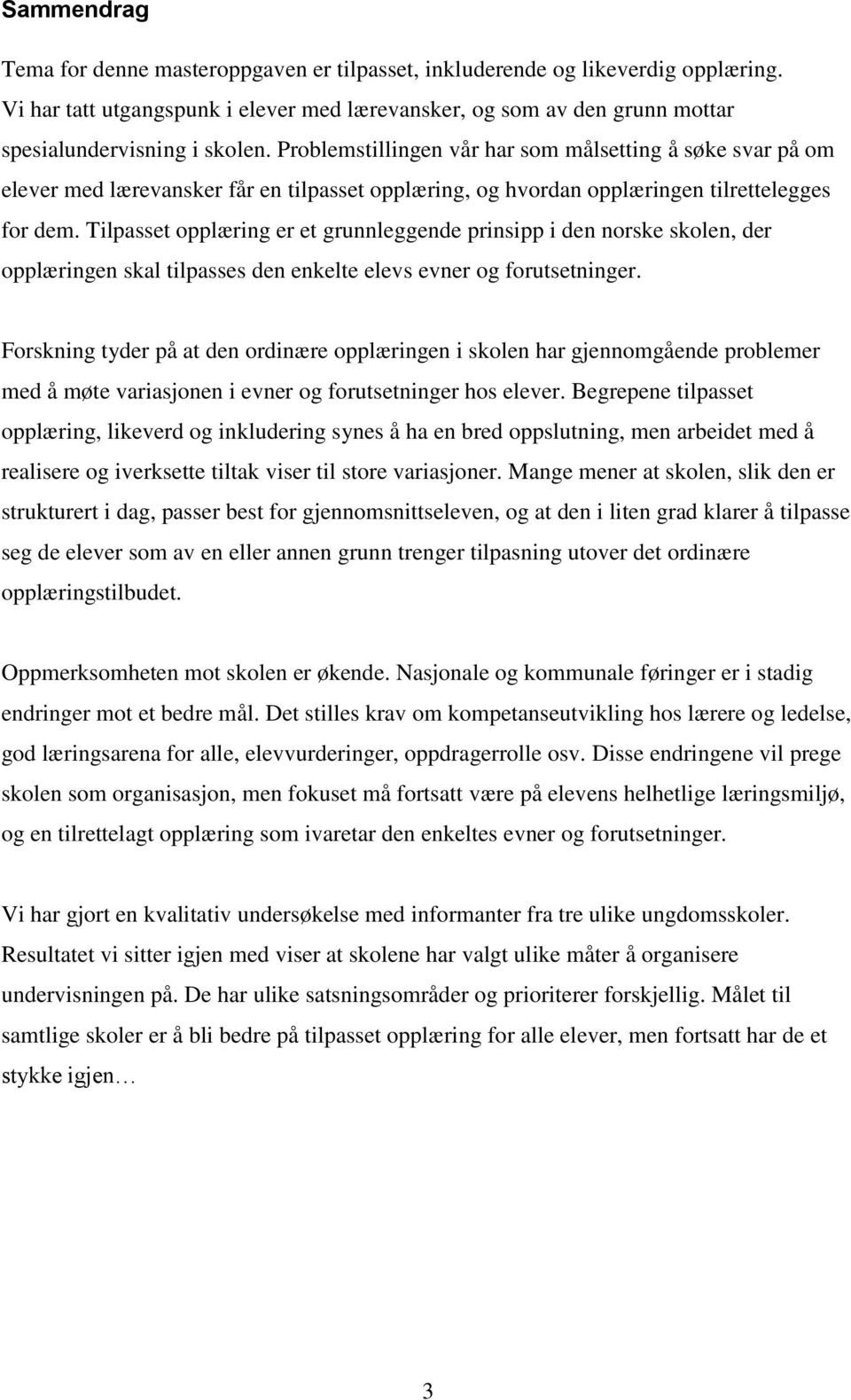 Tilpasset opplæring er et grunnleggende prinsipp i den norske skolen, der opplæringen skal tilpasses den enkelte elevs evner og forutsetninger.