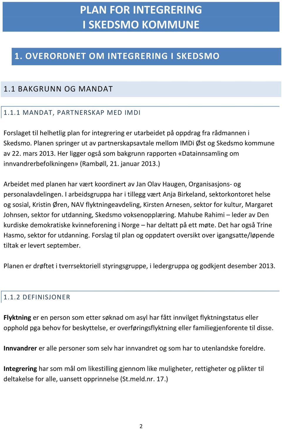 januar 2013.) Arbeidet med planen har vært koordinert av Jan Olav Haugen, Organisasjons- og personalavdelingen.