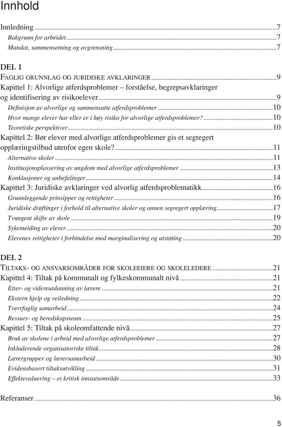 ..10 Hvor mange elever har eller er i høy risiko for alvorlige atferdsproblemer?...10 Teoretiske perspektiver.