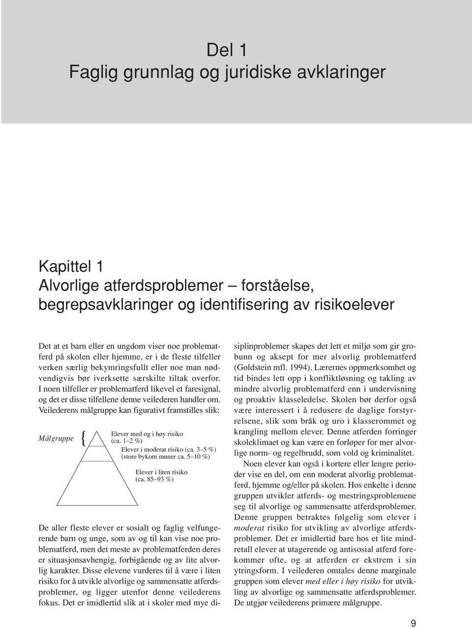 I noen tilfeller er problematferd likevel et faresignal, og det er disse tilfellene denne veilederen handler om.