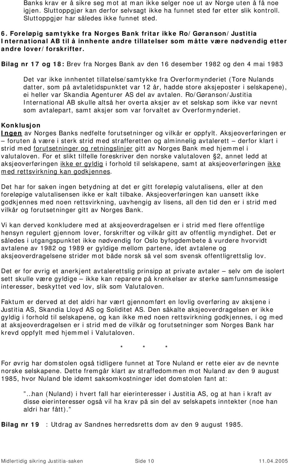 Foreløpig samtykke fra Norges Bank fritar ikke Ro/Gøranson/Justitia International AB til å innhente andre tillatelser som måtte være nødvendig etter andre lover/forskrifter.