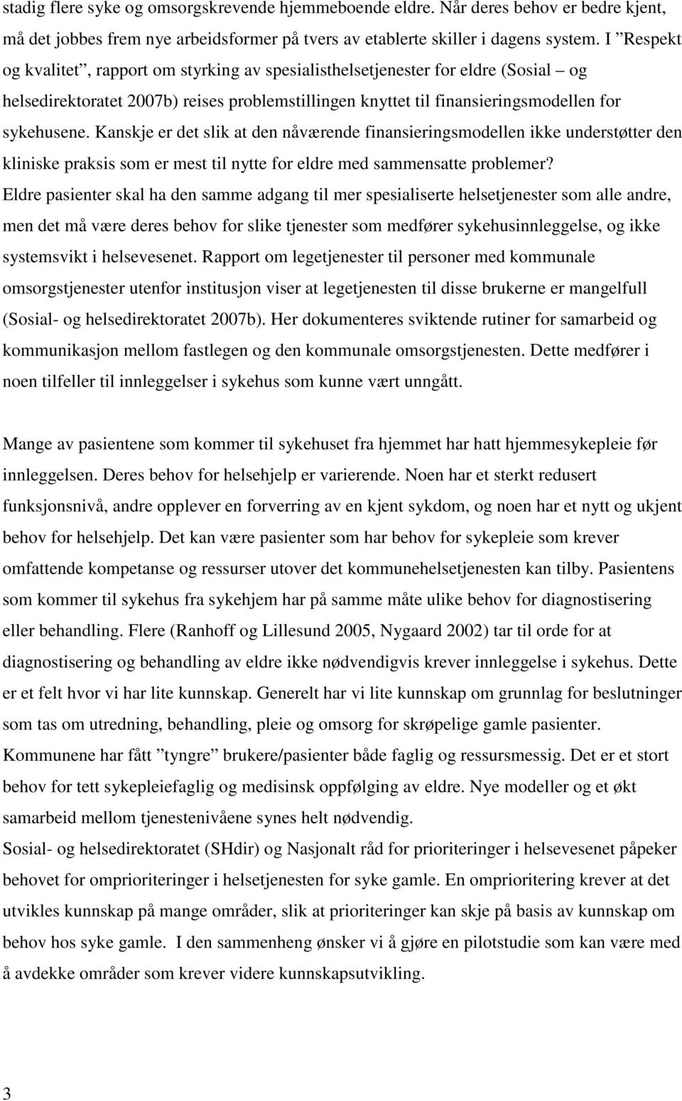 Kanskje er det slik at den nåværende finansieringsmodellen ikke understøtter den kliniske praksis som er mest til nytte for eldre med sammensatte problemer?