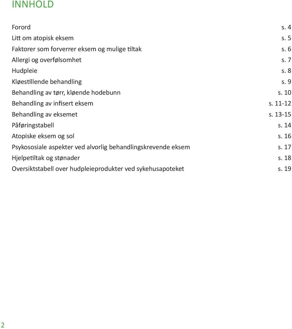 11-12 Behandling av eksemet s. 13-15 Påføringstabell s. 14 Atopiske eksem og sol s.