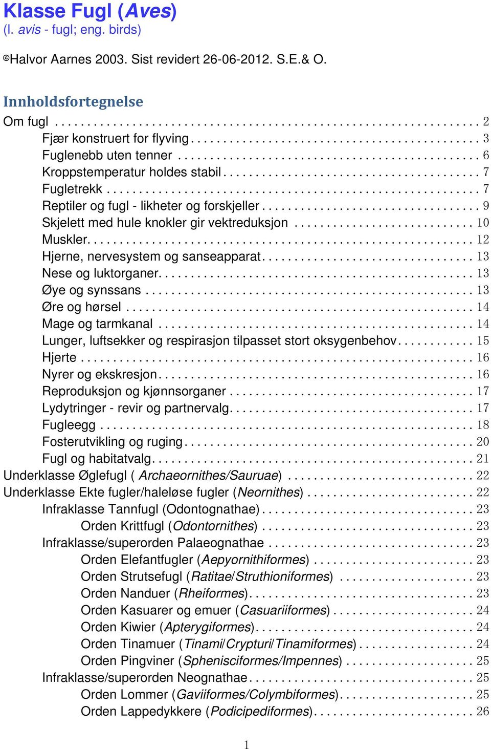 .. 12 Hjerne, nervesystem og sanseapparat... 13 Nese og luktorganer... 13 Øye og synssans... 13 Øre og hørsel... 14 Mage og tarmkanal.