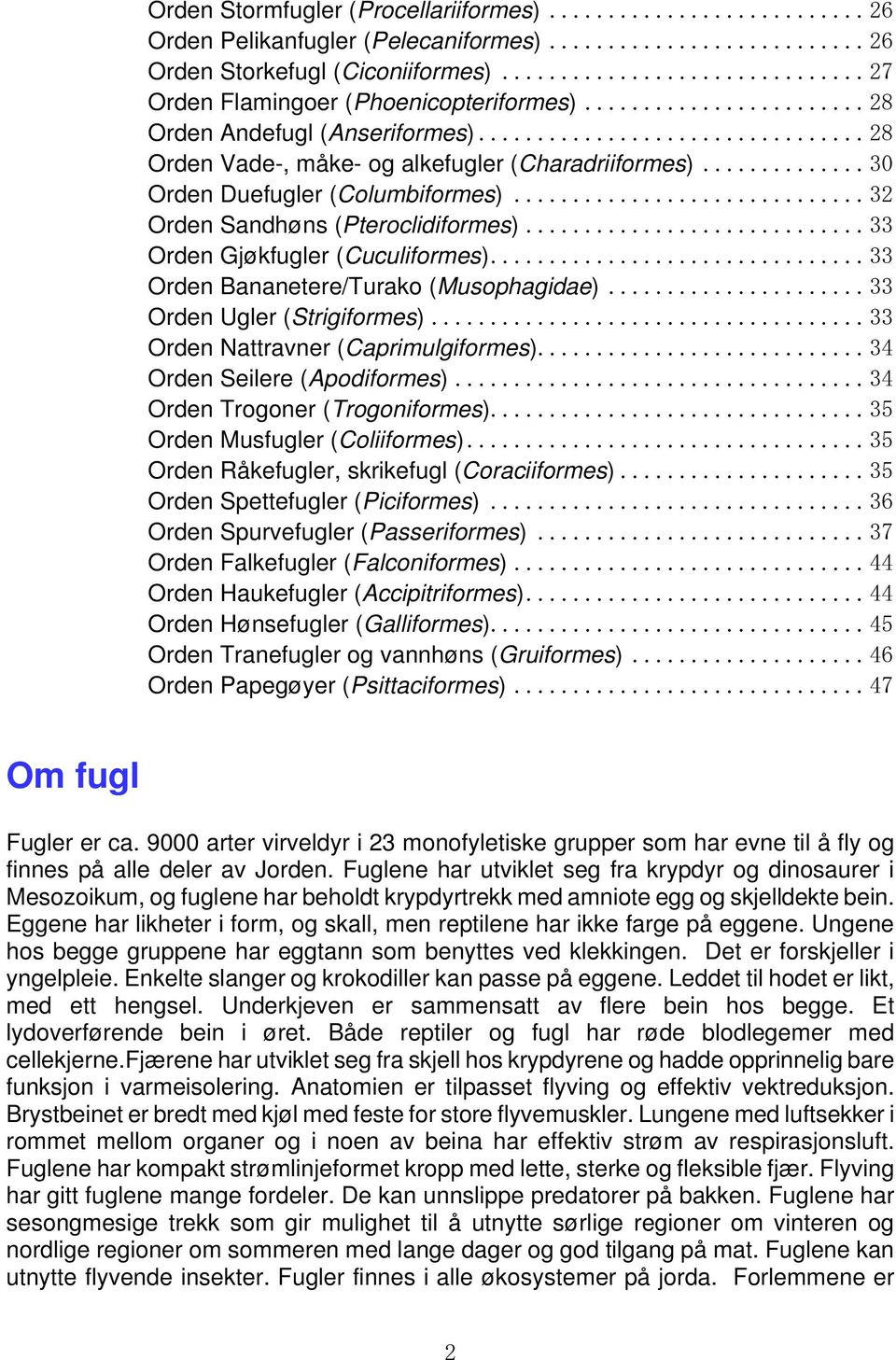 .. 33 Orden Bananetere/Turako (Musophagidae)... 33 Orden Ugler (Strigiformes)... 33 Orden Nattravner (Caprimulgiformes)... 34 Orden Seilere (Apodiformes)... 34 Orden Trogoner (Trogoniformes).