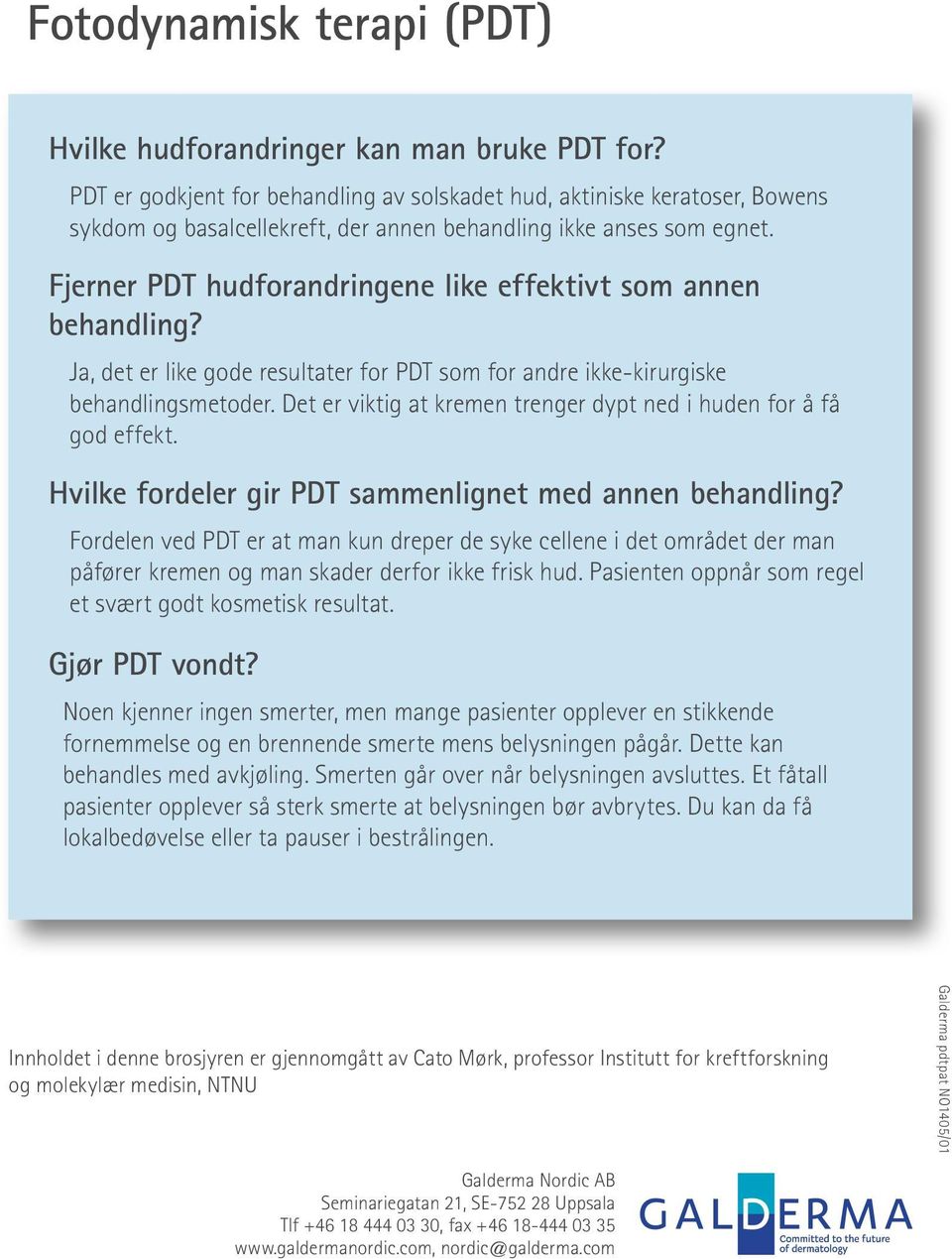 Fjerner PDT hudforandringene like effektivt som annen behandling? Ja, det er like gode resultater for PDT som for andre ikke-kirurgiske behandlingsmetoder.