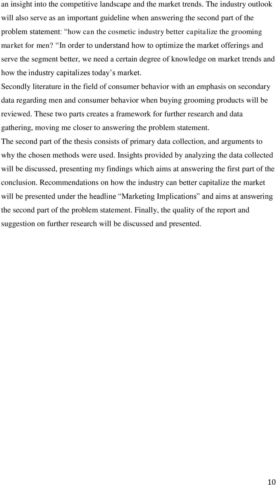 In order to understand how to optimize the market offerings and serve the segment better, we need a certain degree of knowledge on market trends and how the industry capitalizes today s market.