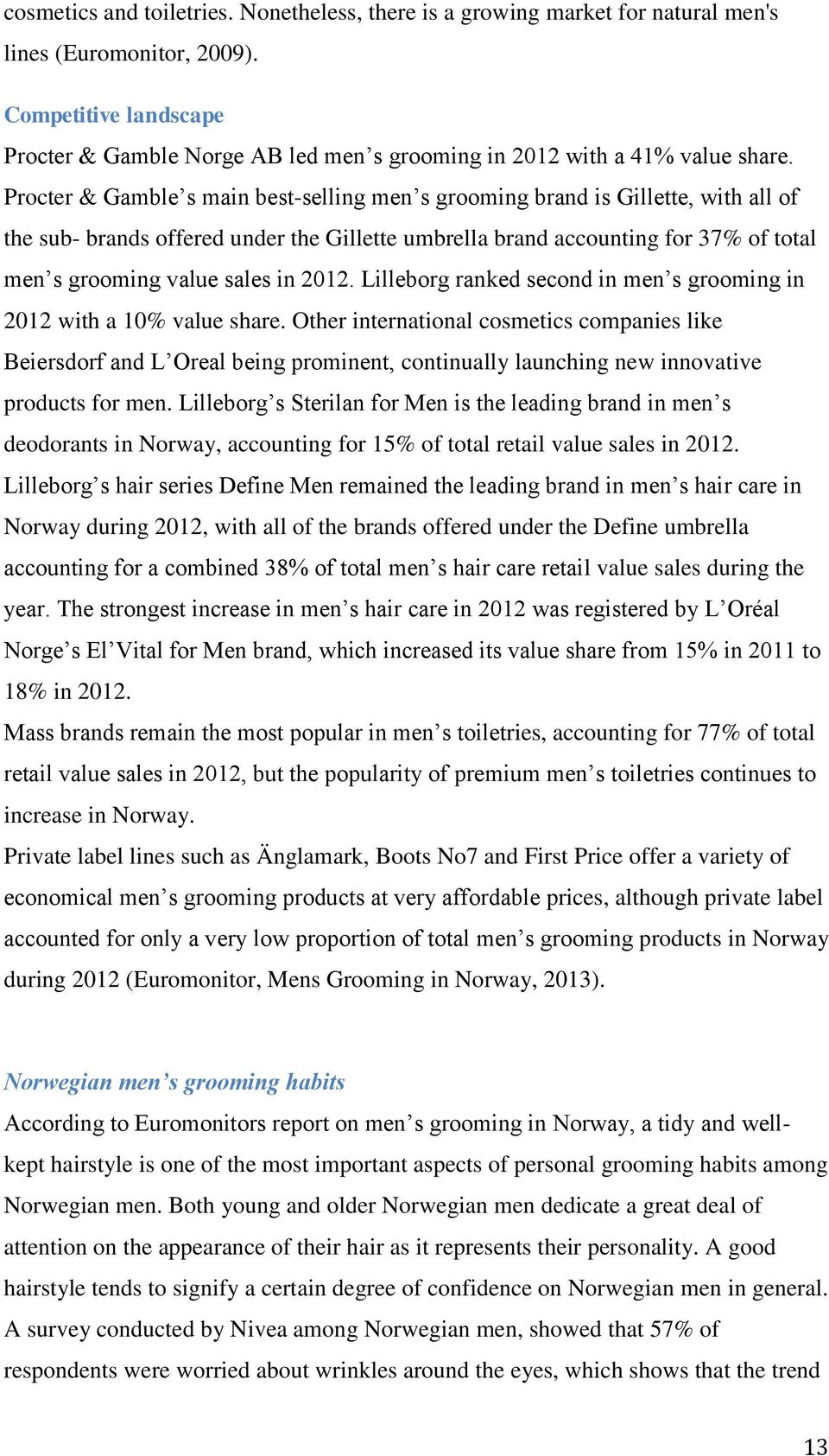 Procter & Gamble s main best-selling men s grooming brand is Gillette, with all of the sub- brands offered under the Gillette umbrella brand accounting for 37% of total men s grooming value sales in