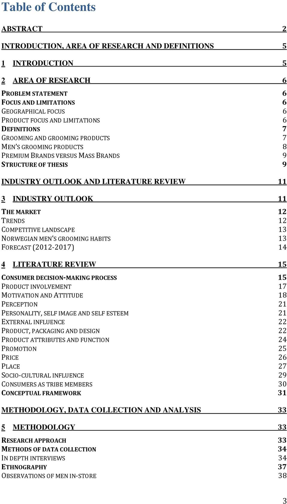 OUTLOOK 11 THE MARKET 12 TRENDS 12 COMPETITIVE LANDSCAPE 13 NORWEGIAN MEN S GROOMING HABITS 13 FORECAST (2012-2017) 14 4 LITERATURE REVIEW 15 CONSUMER DECISION-MAKING PROCESS 15 PRODUCT INVOLVEMENT