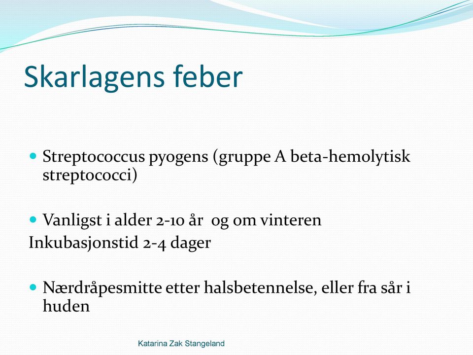 2-10 år og om vinteren Inkubasjonstid 2-4 dager