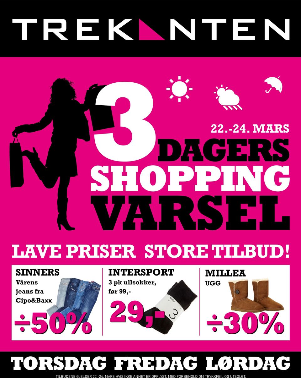 før 99,- Millea UGG 50% 29,- 30% TORSDAG FREDAG LØRDAG