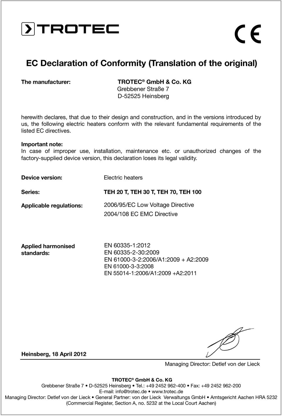 fundamental requirements of the listed EC directives. Important note: In case of improper use, installation, maintenance etc.