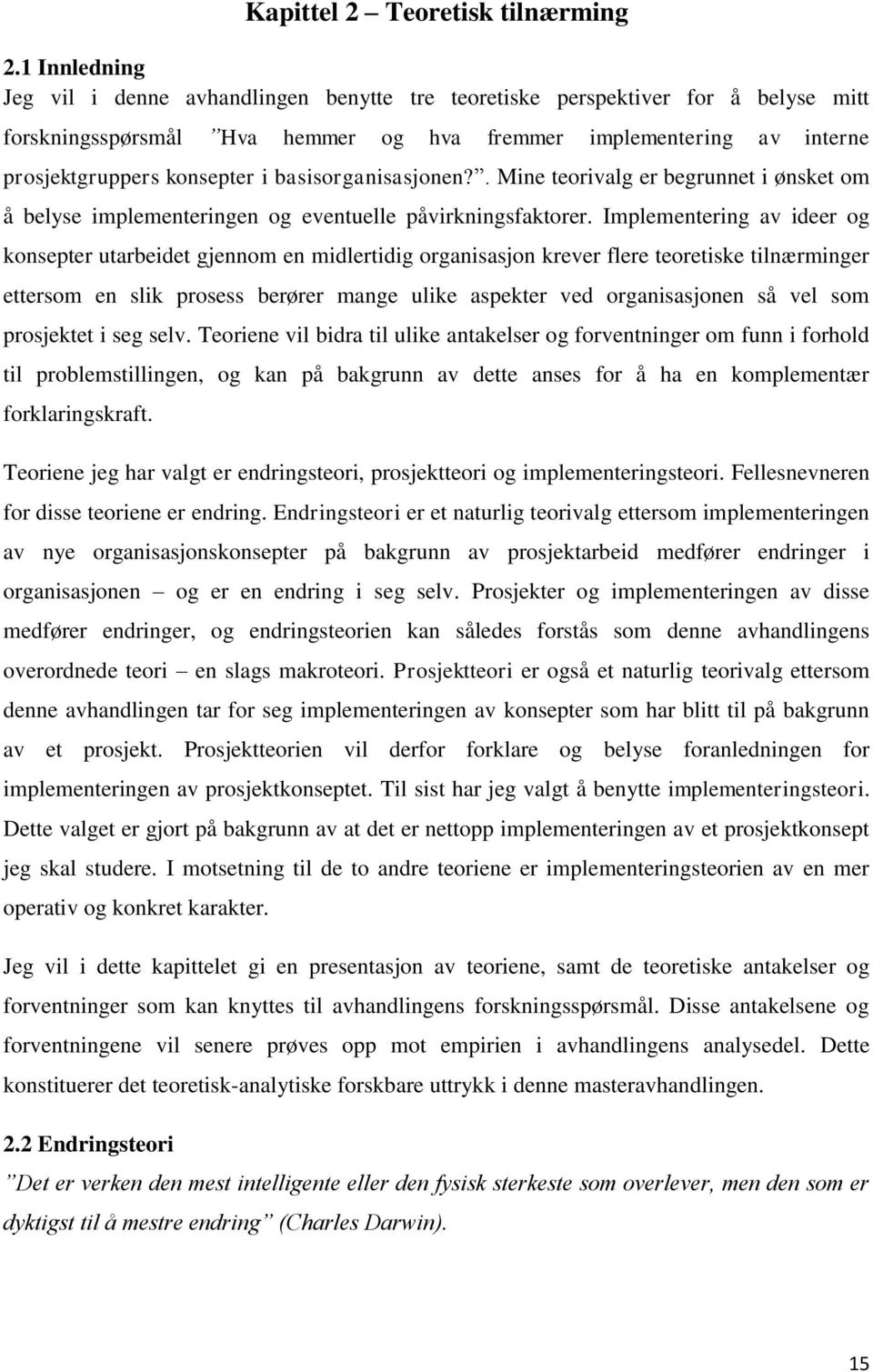 basisorganisasjonen?. Mine teorivalg er begrunnet i ønsket om å belyse implementeringen og eventuelle påvirkningsfaktorer.