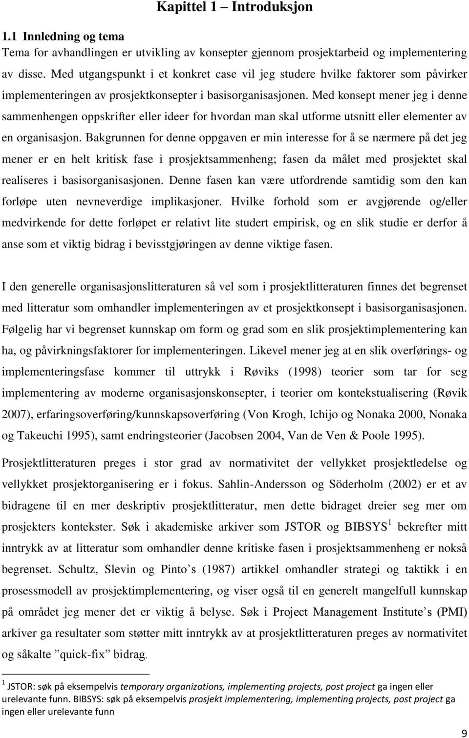 Med konsept mener jeg i denne sammenhengen oppskrifter eller ideer for hvordan man skal utforme utsnitt eller elementer av en organisasjon.