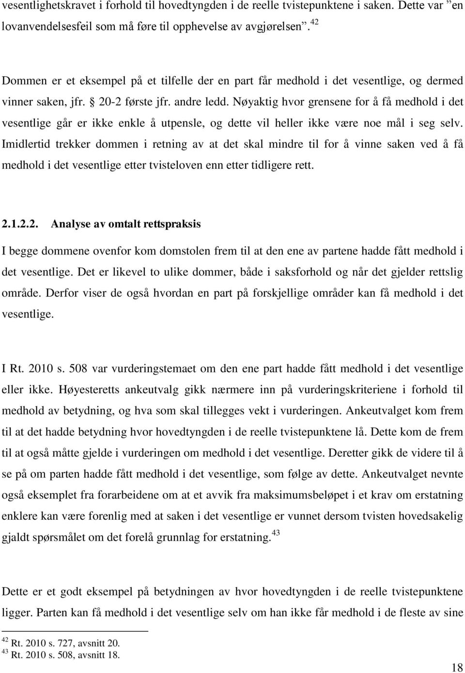 Nøyaktig hvor grensene for å få medhold i det vesentlige går er ikke enkle å utpensle, og dette vil heller ikke være noe mål i seg selv.