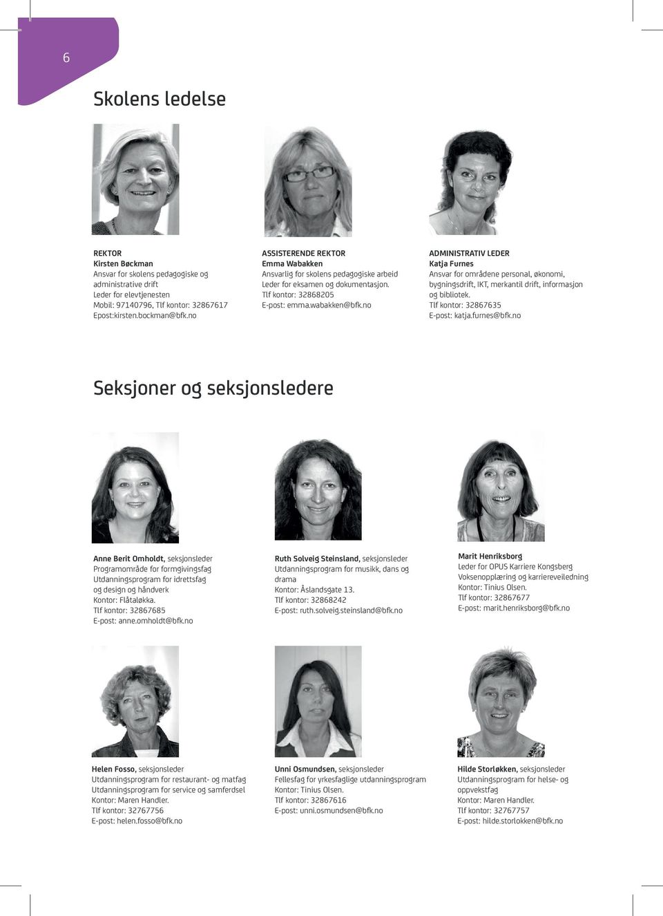 no ADMINISTRATIV LEDER Katja Furnes Ansvar for områdene personal, økonomi, bygningsdrift, IKT, merkantil drift, informasjon og bibliotek. Tlf kontor: 32867635 E-post: katja.furnes@bfk.