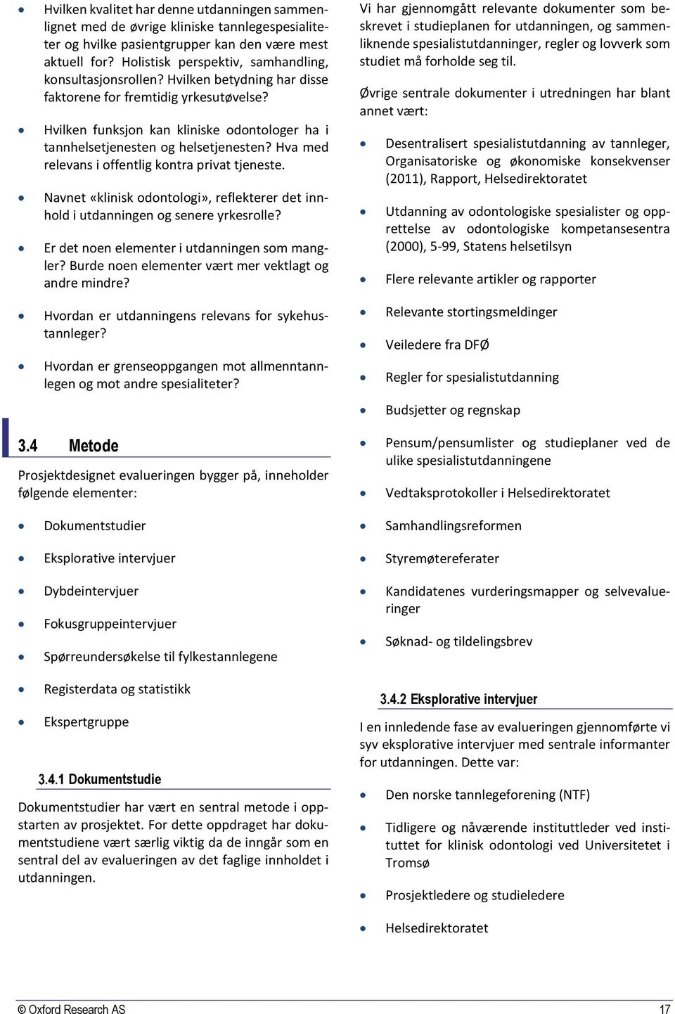 Hvilken funksjon kan kliniske odontologer ha i tannhelsetjenesten og helsetjenesten? Hva med relevans i offentlig kontra privat tjeneste.