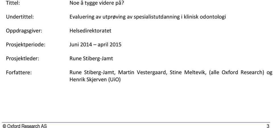 Prosjektperiode: Juni 2014 april 2015 Prosjektleder: Forfattere: Rune Stiberg-Jamt Rune