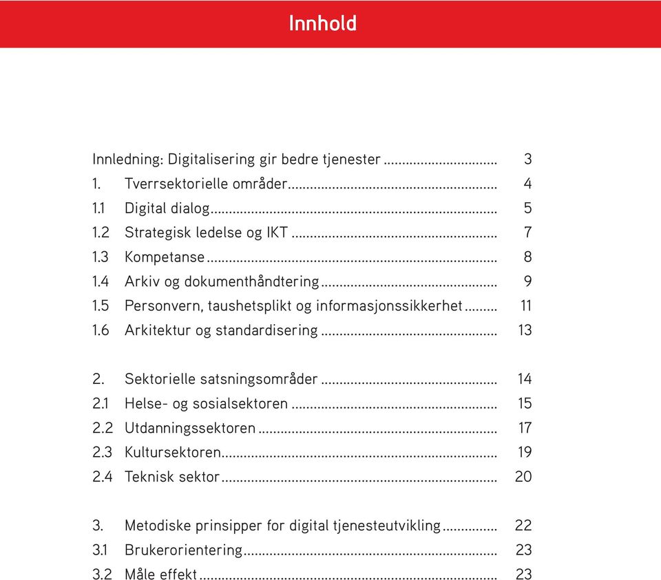 .. 13 2. Sektorielle satsningsområder... 14 2.1 Helse- og sosialsektoren... 15 2.2 Utdanningssektoren... 17 2.3 Kultursektoren... 19 2.4 Teknisk sektor.