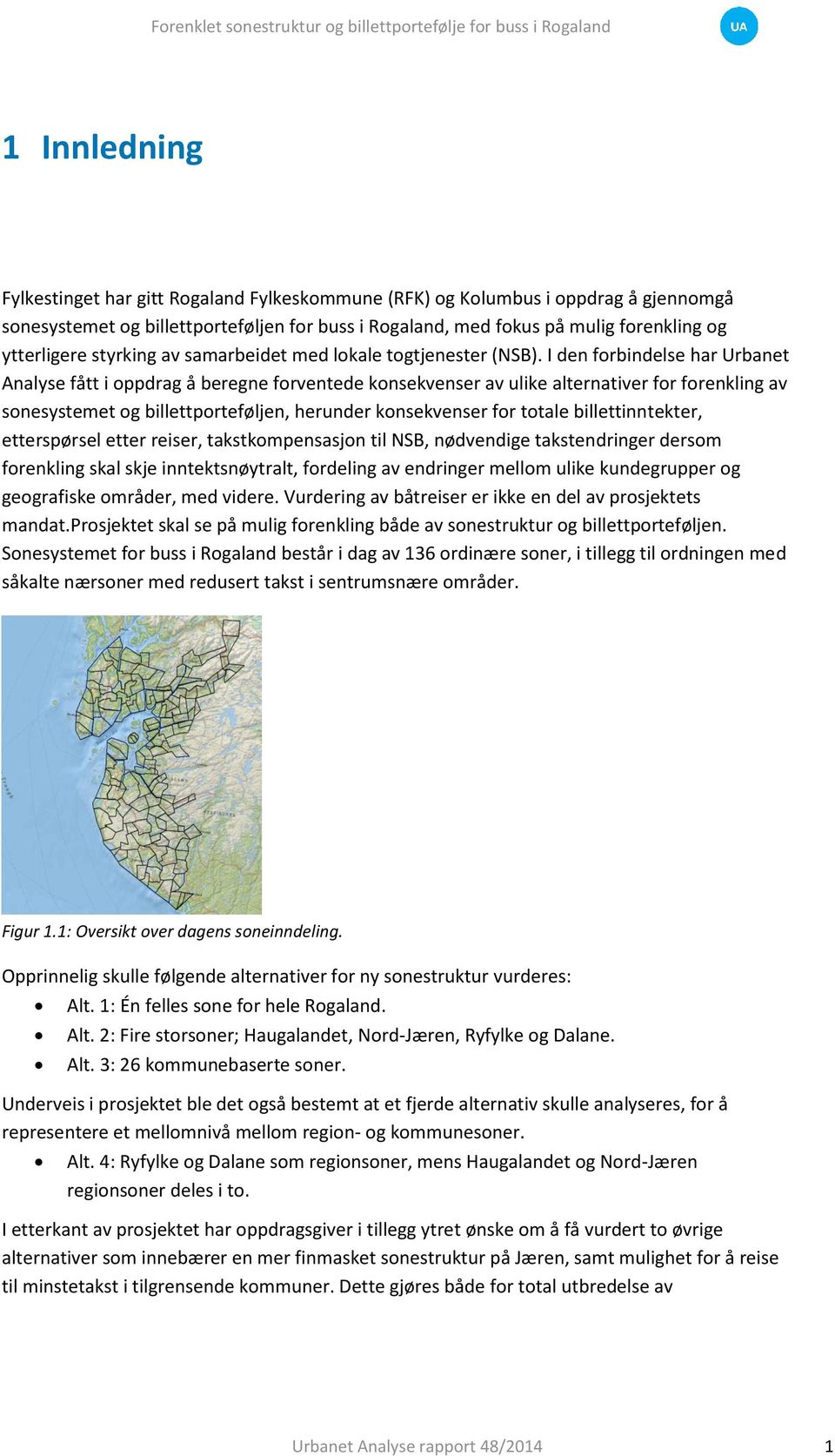 I den forbindelse har Urbanet Analyse fått i oppdrag å beregne forventede konsekvenser av ulike alternativer for forenkling av sonesystemet og billettporteføljen, herunder konsekvenser for totale