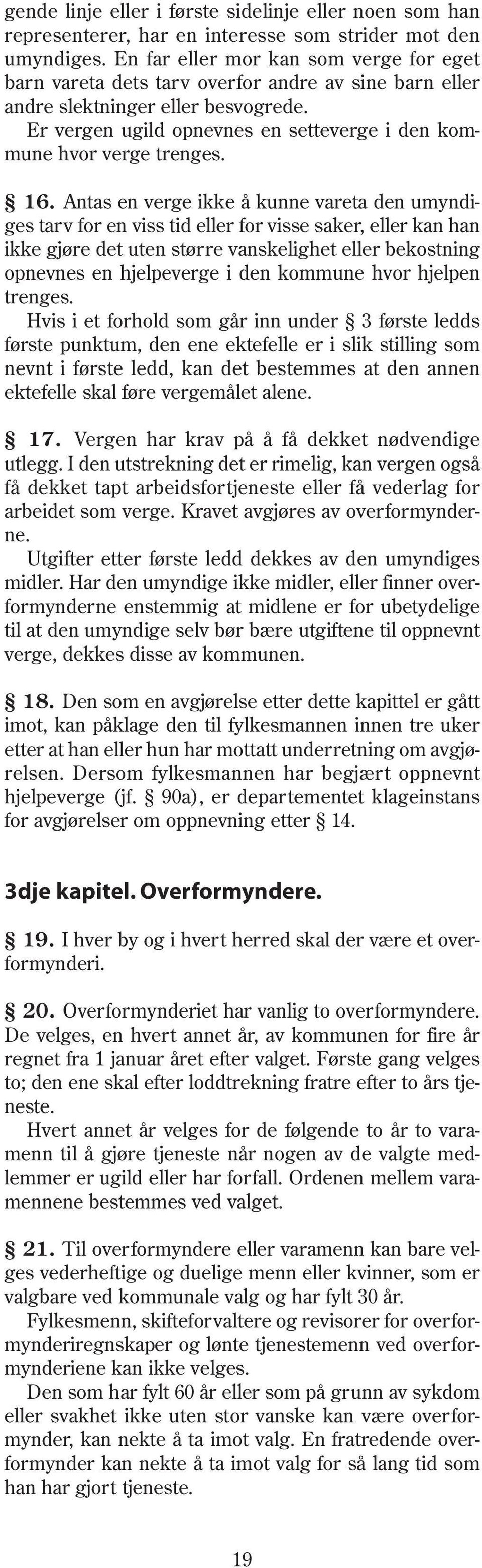 Er vergen ugild opnevnes en setteverge i den kommune hvor verge trenges. 16.