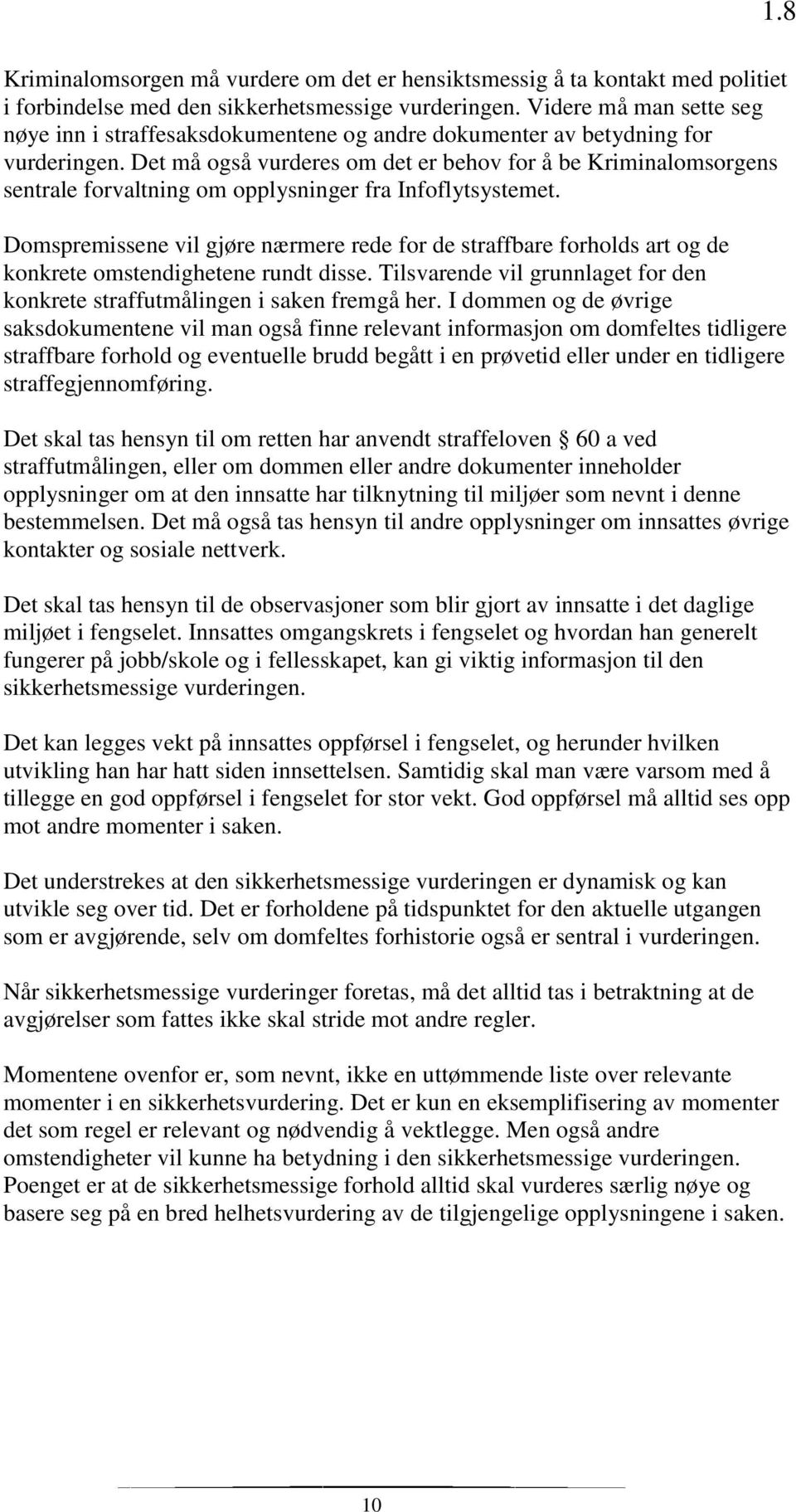 Det må også vurderes om det er behov for å be Kriminalomsorgens sentrale forvaltning om opplysninger fra Infoflytsystemet.