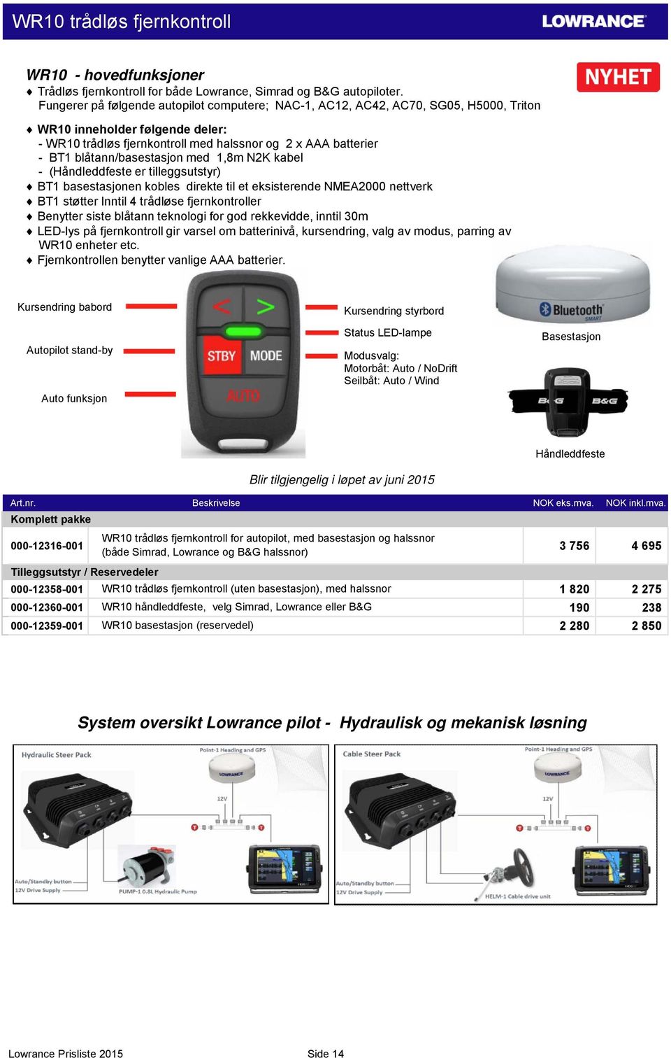 blåtann/basestasjon med 1,8m N2K kabel - (Håndleddfeste er tilleggsutstyr) BT1 basestasjonen kobles direkte til et eksisterende NMEA2000 nettverk BT1 støtter Inntil 4 trådløse fjernkontroller