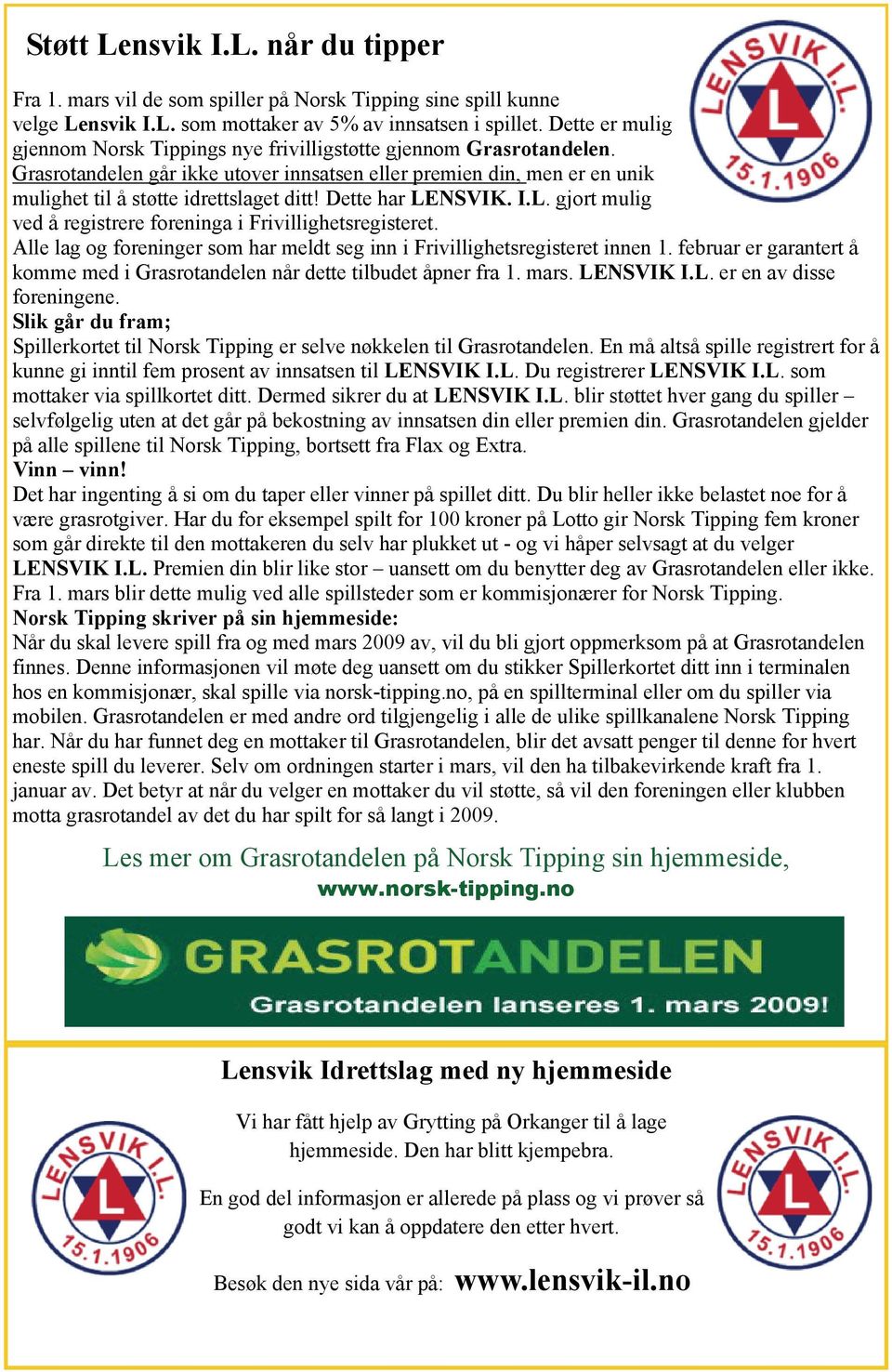 Dette har LENSVIK. I.L. gjort mulig ved å registrere foreninga i Frivillighetsregisteret. Alle lag og foreninger som har meldt seg inn i Frivillighetsregisteret innen 1.