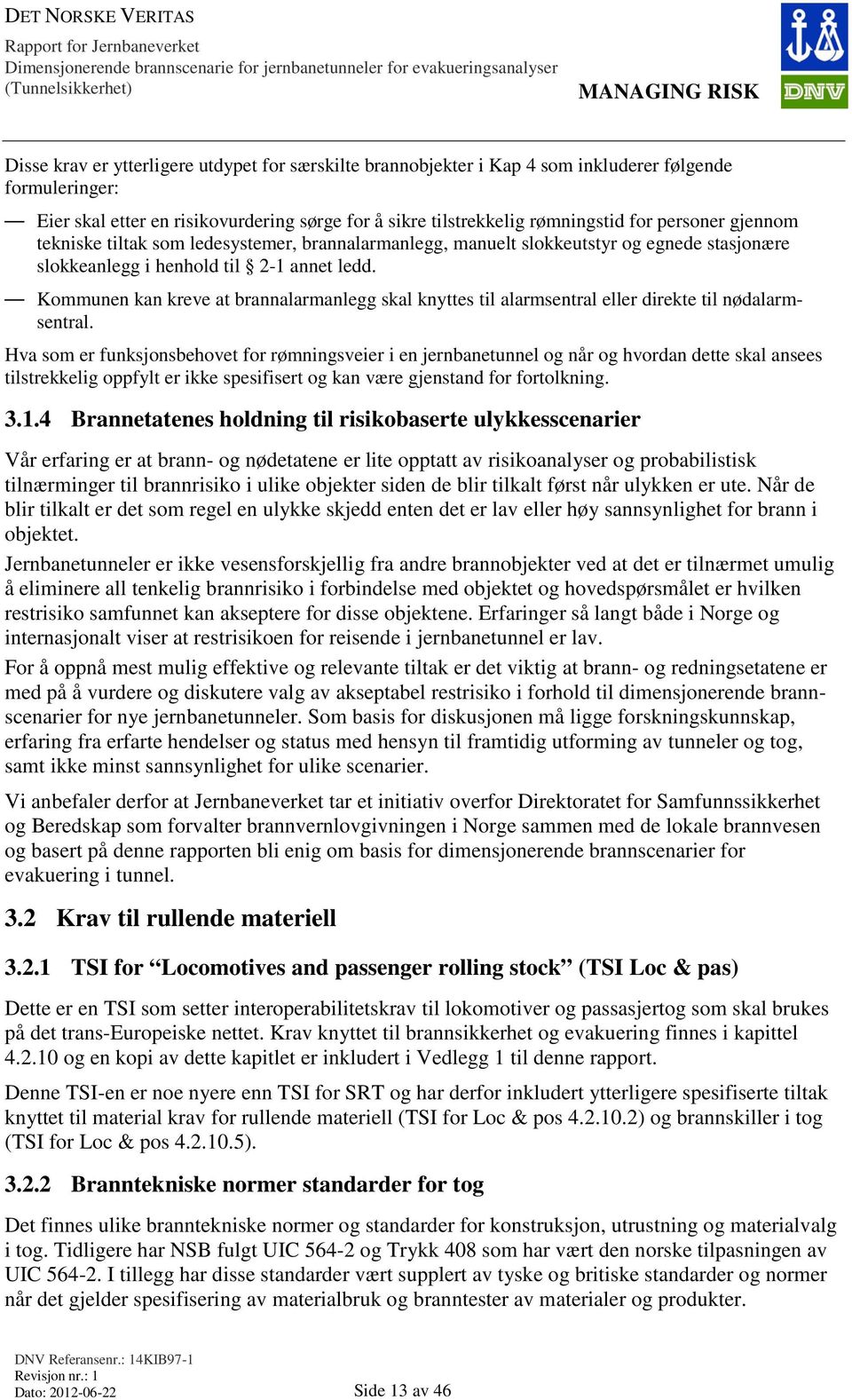 Kommunen kan kreve at brannalarmanlegg skal knyttes til alarmsentral eller direkte til nødalarmsentral.