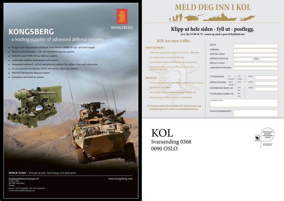 ground surveillance, ISTAR and mission planning systems PROTECTOR Remote Weapon Station Simulation and training systems Først og fremst Klipp ut hele siden - fyll ut - postlegg. (evt.