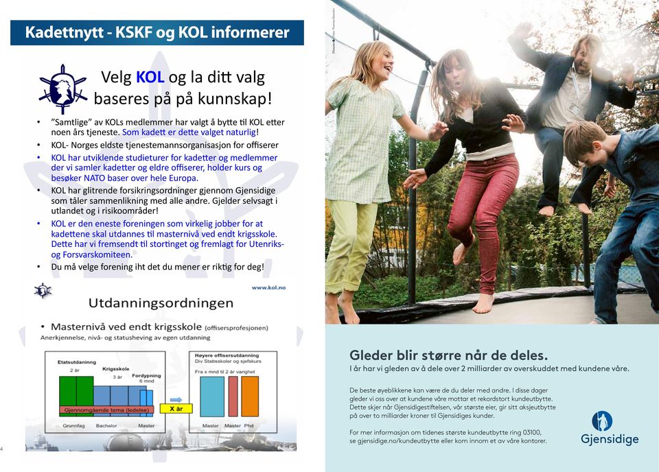 KOL- Norges eldste tjenestemannsorganisasjon for offiserer KOL har utviklende studieturer for kade*er og medlemmer der vi samler kade*er og eldre offiserer, holder kurs og besøker NATO baser over