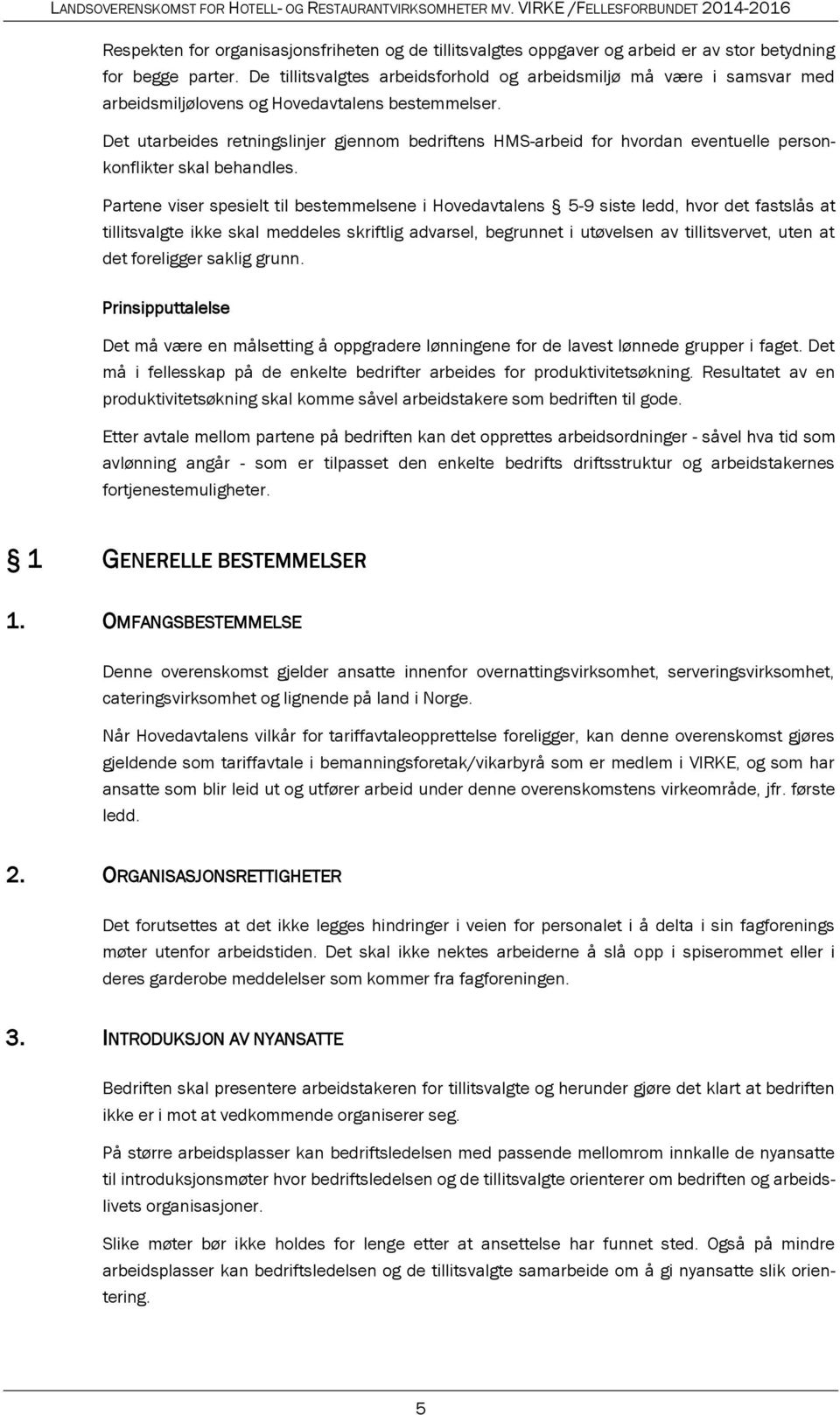 Det utarbeides retningslinjer gjennom bedriftens HMS-arbeid for hvordan eventuelle personkonflikter skal behandles.