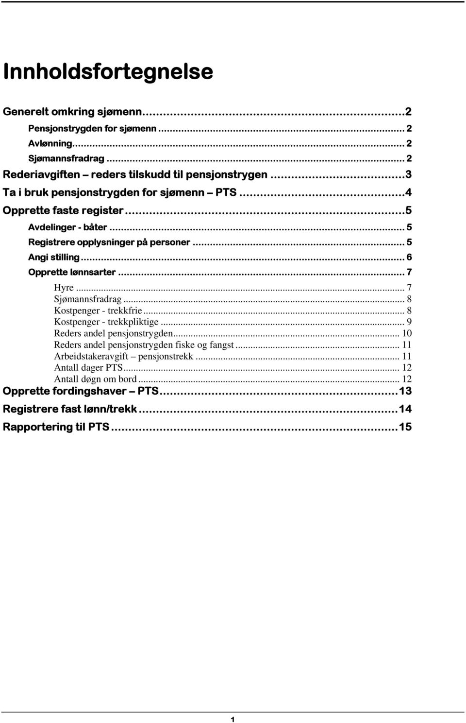 .. 6 Opprette lønnsarter... 7 Hyre... 7 Sjømannsfradrag...8 Kostpenger - trekkfrie... 8 Kostpenger - trekkpliktige... 9 Reders andel pensjonstrygden.