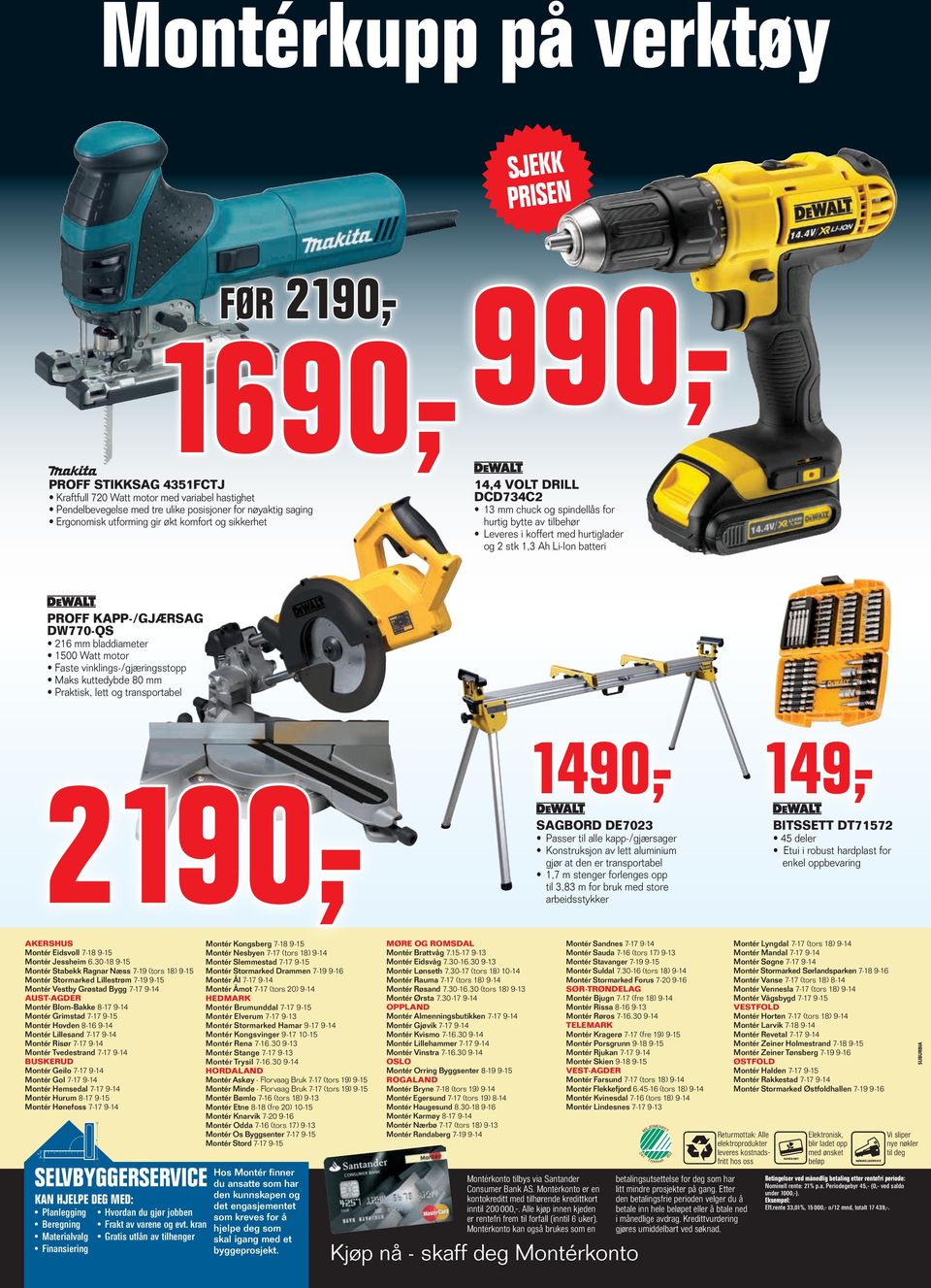 KAPP-/GJÆRSAG DW770-QS 16 mm bladdiameter 1500 Watt motor Faste vinklings-/gjæringsstopp Maks kuttedybde 80 mm Praktisk, lett og transportabel 149,- 1490,- SAGBORD DE703 Passer til alle