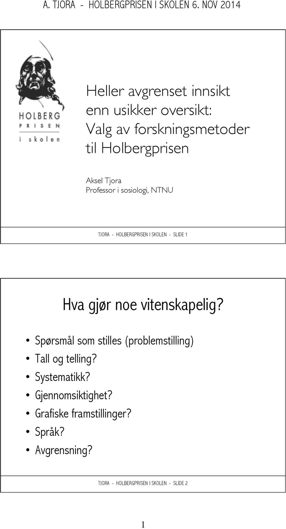 vitenskapelig? Spørsmål som stilles (problemstilling) Tall og telling? Systematikk?