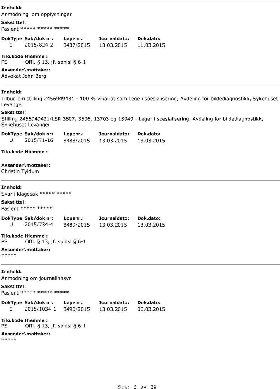 spesialisering, Avdeling for bildediagnostikk, Sykehuset Levanger 2015/71-16 8488/2015 Christin Tyldum Svar i klagesak ***** ***** Pasient